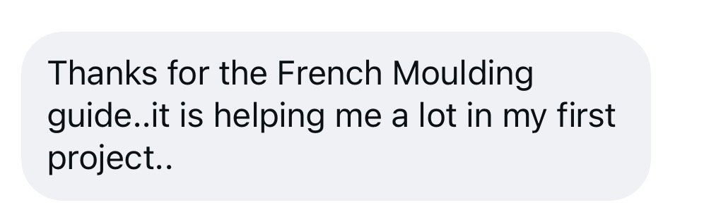 Message from a reader: Thanks for the French Moulding guide, it is helping me a lot in my first project.